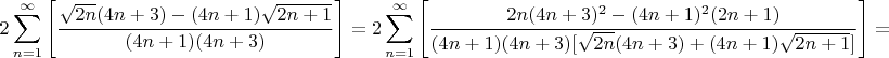 $$2\sum\limits_{n=1}^{\infty}\Bigg[\dfrac{\sqrt{2n}(4n+3)-(4n+1)\sqrt{2n+1}}{(4n+1)(4n+3)}\Bigg]=2\sum\limits_{n=1}^{\infty}\Bigg[\dfrac{2n(4n+3)^2-(4n+1)^2(2n+1)}{(4n+1)(4n+3)[\sqrt{2n}(4n+3)+(4n+1)\sqrt{2n+1}]}\Bigg]=$$