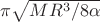 $\pi\sqrt{MR^3/8\alpha}$