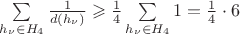 $\sum\limits_{h_\nu \in H_4} \frac{1}{d(h_\nu)} \geqslant \frac{1}{4}\sum\limits_{h_\nu \in H_4}1=\frac{1}{4}\cdot6$
