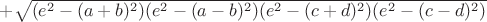 $+\sqrt{(e^2-(a+b)^2)(e^2-(a-b)^2)(e^2-(c+d)^2)(e^2-(c-d)^2)}$