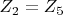 $Z_2=Z_5$