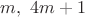 $m,\ 4m+1$
