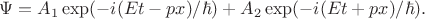$$\Psi=A_1\exp(-i(Et-px)/\hbar)+A_2\exp(-i(Et+px)/\hbar).$$
