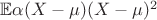 $\mathbb{E}\alpha(X-\mu)(X-\mu)^2$