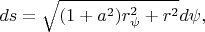 $$ds=\sqrt{(1+a^2)r_\psi^2+r^2}d\psi,$$