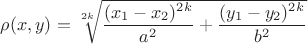 $\rho (x,y)=\sqrt[2k]{\dfrac{(x_1-x_2)^{2k}}{a^2}+\dfrac{(y_1-y_2)^{2k}}{b^2}}$