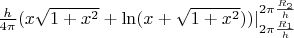 $\frac{h}{4\pi}(x\sqrt{1+x^2}+\ln(x+\sqrt{1+x^2}))|\limits_{2\pi\frac{R_1}{h}}^{2\pi\frac{R_2}{h}}$