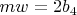 $mw=2b_4$