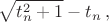 $$\sqrt {t_n^2+1} - t_n \, ,$$