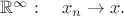 $\mathbb R^\infty:  \quad x_n\to x.$