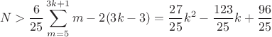 $$N>\frac 6{25}\sum _{m=5}^{3k+1}m-2(3k-3)=\frac {27}{25}k^2-\frac {123}{25}k+\frac {96}{25}$$