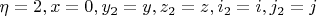 $ \eta = 2, x = 0, y_2 = y,  z_2 = z, i_2 = i,  j_2 = j $