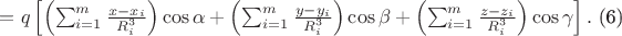$=q\left [ \left ( \sum_{i=1}^{m}\frac{x-x_{i}}{R_{i}^{3}} \right )\cos \alpha + \left ( \sum_{i=1}^{m}\frac{y-y_{i}}{R_{i}^{3}} \right )\cos \beta +\left ( \sum_{i=1}^{m}\frac{z-z_{i}}{R_{i}^{3}} \right )\cos \gamma \right ].$  (6)