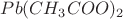 $Pb(CH_3COO)_2$