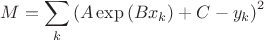 $$M=\sum\limits_{k}{{{\left( A\exp \left( B{{x}_{k}} \right)+C-{{y}_{k}} \right)}^{2}}}$$