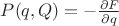$P(q,Q) = - \frac{\partial F}{\partial q}$
