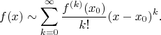 $$f(x)\sim\sum\limits_{k=0}^{\infty}\frac{f^{(k)}(x_0)}{k!}(x-x_0)^k\text{.}$$