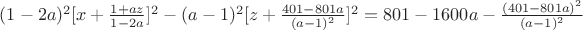 $(1-2a)^2[x+\frac{1+az}{1-2a}]^2-(a-1)^2[z+\frac{401-801a}{(a-1)^2}]^2=801-1600a-\frac{(401-801a)^2}{(a-1)^2}$