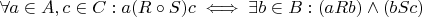 $\forall a \in A, c \in C : a (R \circ S) c \iff \exists b \in B : (a R b) \wedge (b S c)$