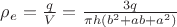 $\rho_e=\frac{q}{V}=\frac{3q}{\pi h(b^2+ab+a^2)}$ $\rho_e=\frac{q}{V}=\frac{3q}{\pi h(b^2+ab+a^2)}$