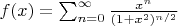 $f(x)=\sum^{\infty}_{n=0}\frac{x^n}{(1+x^2)^{n/2}}$