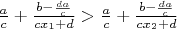 $\frac{a}{c}+\frac{b-\frac{da}{c}}{cx_1+d}>\frac{a}{c}+\frac{b-\frac{da}{c}}{cx_2+d}$