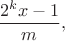 $\dfrac{2^{k} x - 1}{m},$