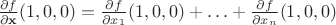 $\frac {\partial f}{\partial{\mathbf x}}(1,0,0)=\frac{\partial f}{\partial x_1}(1,0,0)+\ldots+\frac{\partial f}{\partial x_n}(1,0,0)$