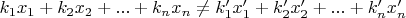 $k_1x_1+k_2x_2+...+k_nx_n\neq k'_1x'_1+k'_2x'_2+...+k'_nx'_n$