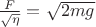 $\frac{F}{\sqrt{\eta}} = \sqrt{2mg}$ $\frac{F}{\sqrt{\eta}} = \sqrt{2mg}$