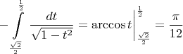 $$-\int\limits_{\frac{\sqrt{2}}2}^\frac 12\left.\frac{dt}{\sqrt{1-t^2}}=\arccos t\right|_{\frac{\sqrt{2}}2}^{\frac 12}=\frac{\pi}{12}$$