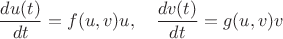 $$\dfrac{du(t)}{dt}=f(u, v)u, \quad \dfrac{dv(t)}{dt}=g(u, v)v$$