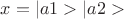 $x = |a1>|a2>$