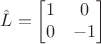 $$\hat L=\begin{bmatrix}1&0\\0&-1\end{bmatrix}$$