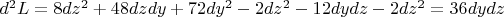 $d^2L=8dz^2+48dzdy+72dy^2-2dz^2-12dydz-2dz^2=36dydz$