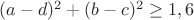 \( (a - d)^2 + (b - c)^2 \geq 1,6 \)