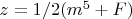 $z=1/2(m^5+F)$