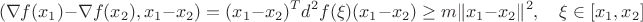 $$(\nabla f(x_1)-\nabla f(x_2),x_1-x_2)=(x_1-x_2)^Td^2 f(\xi)(x_1-x_2)\ge m\|x_1-x_2\|^2,\quad \xi\in[x_1,x_2]$$