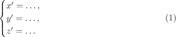 $$\begin{cases}x'=\ldots,\\ y'=\ldots,\\ z'=\ldots\end{cases}\eqno(1)$$