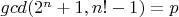 $gcd(2^n+1,n!-1)=p$