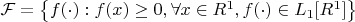 $\mathcal{F}=\left\{f(\cdot): f(x)\geq0,\forall x\in\mathds{R}^1,f(\cdot)\in\mathds{L}_1[R^1]\right\}$