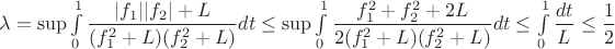 $\lambda=\sup\int\limits_0^1\dfrac{|f_1||f_2|+L}{(f_1^2+L)(f_2^2+L)}dt\le \sup\int\limits_0^1\dfrac{f_1^2+f_2^2+2L}{2(f_1^2+L)(f_2^2+L)}dt\le\int\limits_0^1\dfrac{dt}{L}\le\dfrac12$