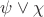 $\psi \vee \chi$
