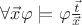 $\forall \vec{x} \varphi \models \varphi \frac{\vec t}{\vec x}$