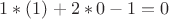 $1*(1)+2*0-1=0$