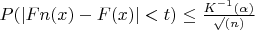 $P(|Fn(x)-F(x)|<t) \le \frac{K^{-1}(\alpha)}{\surd(n)}$