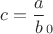 $c=\dfrac ab_0$