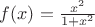 $f(x)=\frac{x^2}{1+x^2}$
