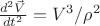 $ \frac{d^2 \vec V}{dt^2}=V^3/\rho^2$