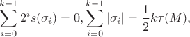 $$\sum_{i=0}^{k-1}2^is(\sigma_i)=0,  \sum_{i=0}^{k-1} |\sigma_i|=\frac 12 k\tau(M),$$